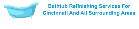Bathtub Refinishing Services For Cincinnati And All Surrounding Areas